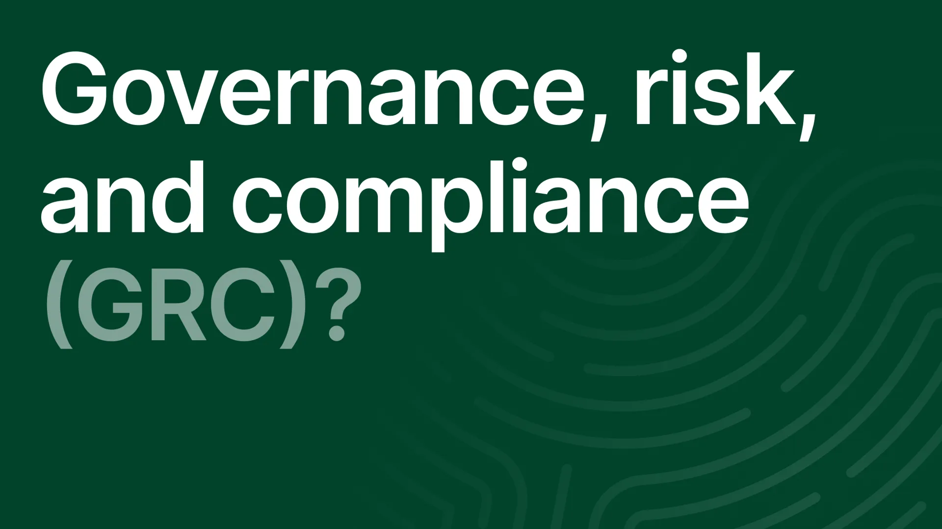 Governance Risk and Compliance