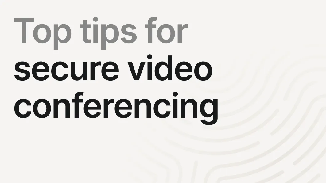 Top Tips for Secure Video Conferencing