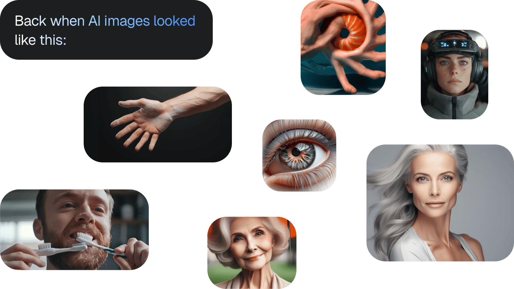 “Back when AI images looked like this:” — a scatter of early AI images, including a hand with six fingers, a man brushing his teeth with two toothbrushes, a mangled hand, a close-up eye, and over-polished portraits