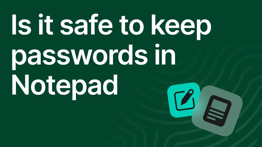 Is it safe to keep passwords in Notepad? | NordPass